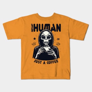 Alien drinking coffee - Instant human, just coffee Kids T-Shirt